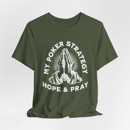 My Poker Strategy: Hope & Pray T-Shirt