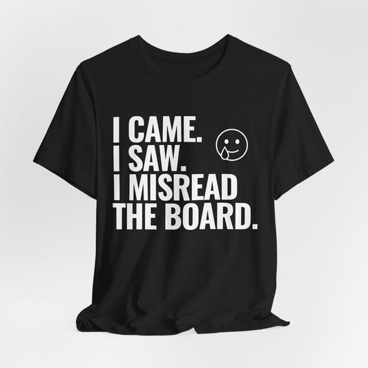 I Misread the Board T-Shirt
