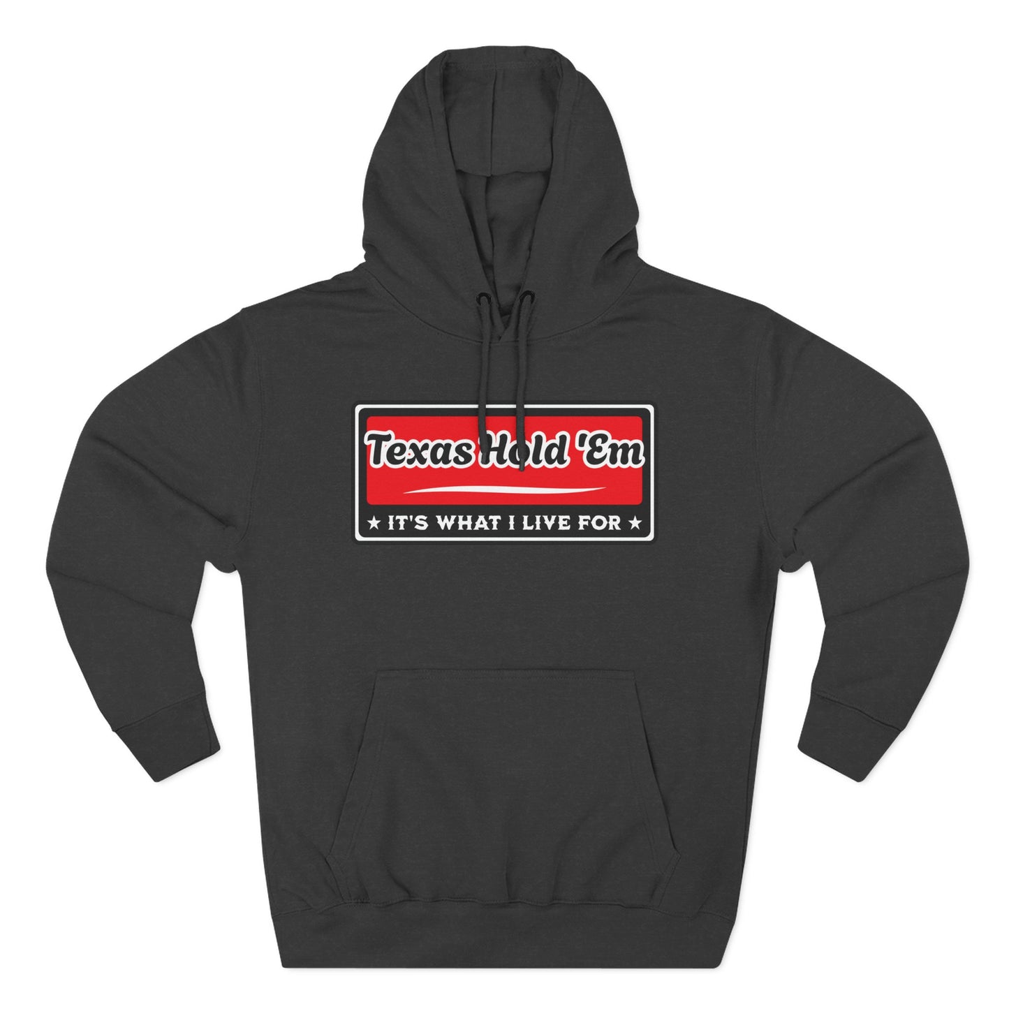 Texas Hold 'Em: It's What I Live For — Premium 3 Panel Fleece Hoodie