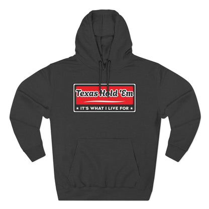Texas Hold 'Em: It's What I Live For — Premium 3 Panel Fleece Hoodie