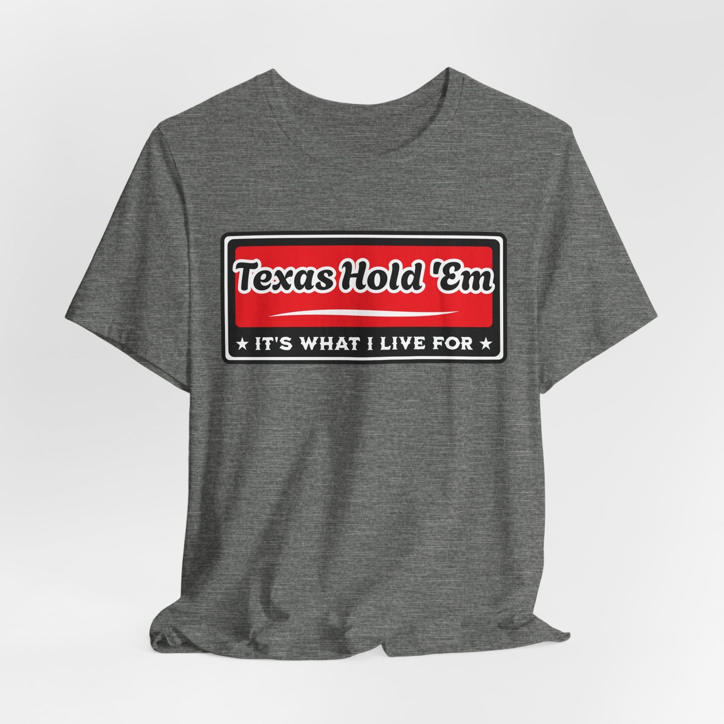 Texas Hold 'Em: It's What I Live For Poker T-Shirt