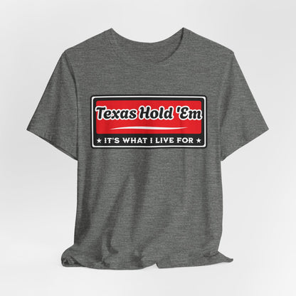 Texas Hold 'Em: It's What I Live For Poker T-Shirt