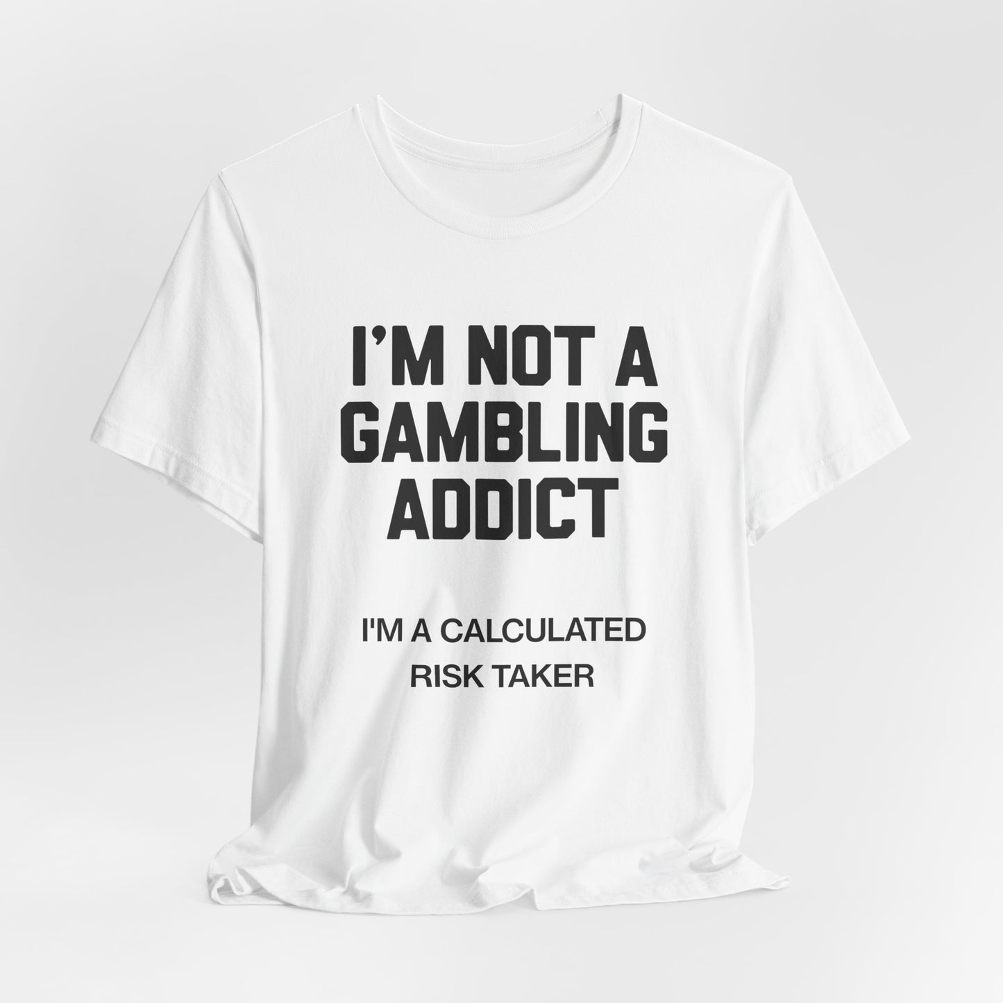 I'm Not a Gambling Addict T-Shirt