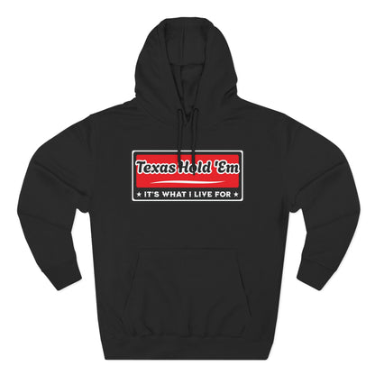 Texas Hold 'Em: It's What I Live For — Premium 3 Panel Fleece Hoodie