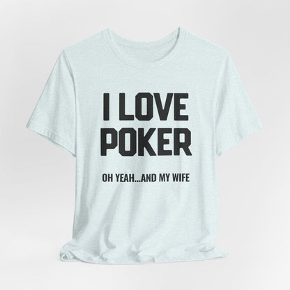 I Love Poker & My Wife T-Shirt