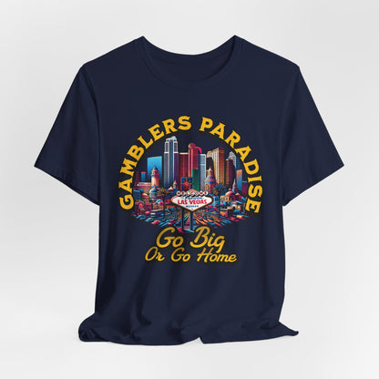 Gamblers Paradise Go Big or Go Home T-Shirt