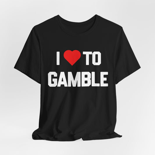 I Love to Gamble T-Shirt
