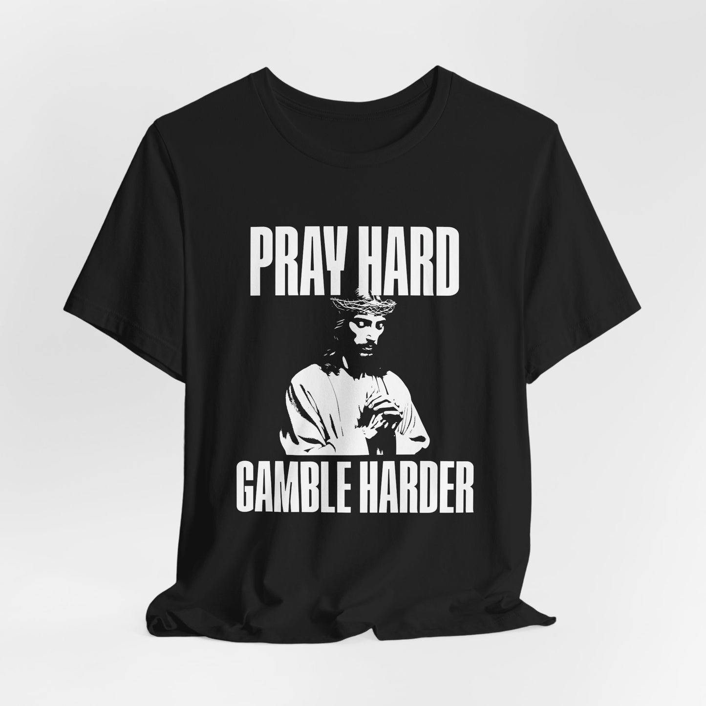 Pray Hard, Gamble Harder T-Shirt