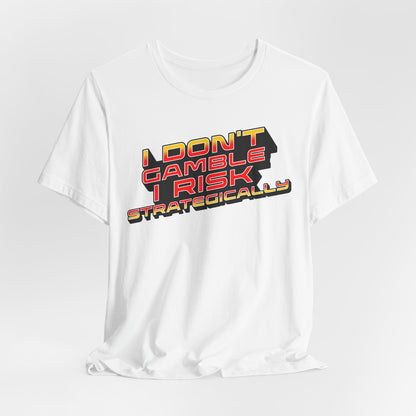 I Don't Gamble, I Risk Strategically Poker T-Shirt
