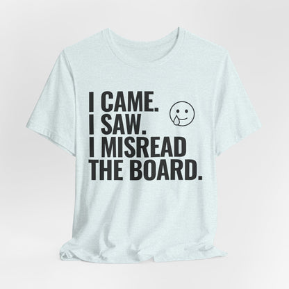 I Misread the Board T-Shirt