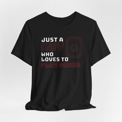 Just A Guy That Loves To Play Poker T-Shirt