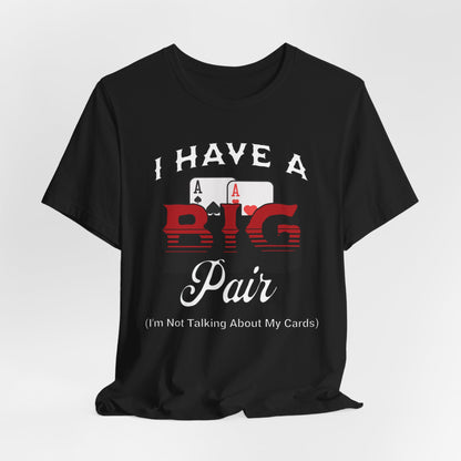 I Have A Big Pair T-Shirt