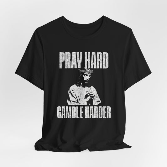 Pray Hard, Gamble Harder T-Shirt