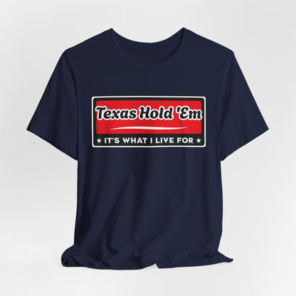 Texas Hold 'Em: It's What I Live For Poker T-Shirt