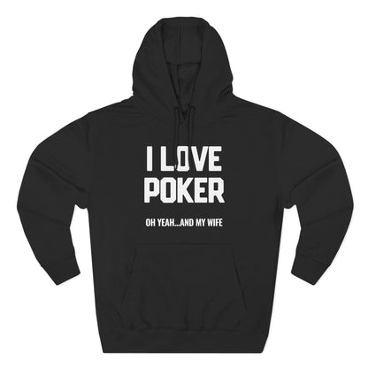 I Love Poker: Oh Yeah & My Wife — Premium 3-Panel Fleece Hoodie