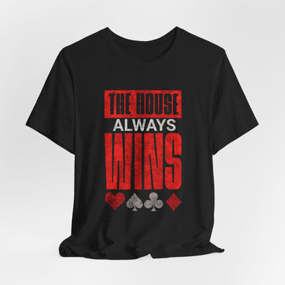 The House Always Wins T-Shirt