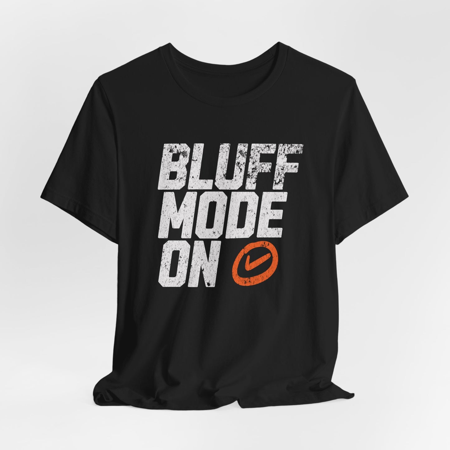 Bluff Mode On T-Shirt