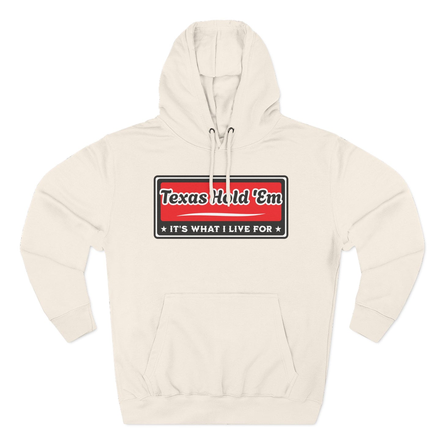 Texas Hold 'Em: It's What I Live For — Premium 3 Panel Fleece Hoodie