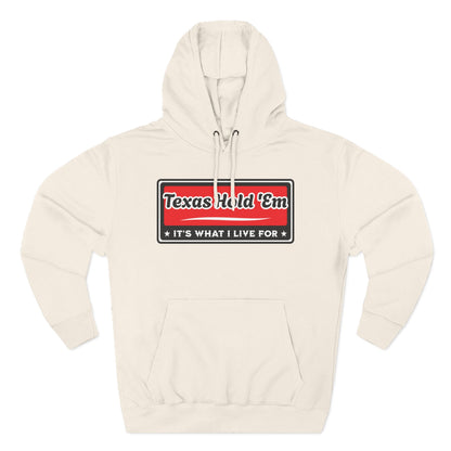 Texas Hold 'Em: It's What I Live For — Premium 3 Panel Fleece Hoodie