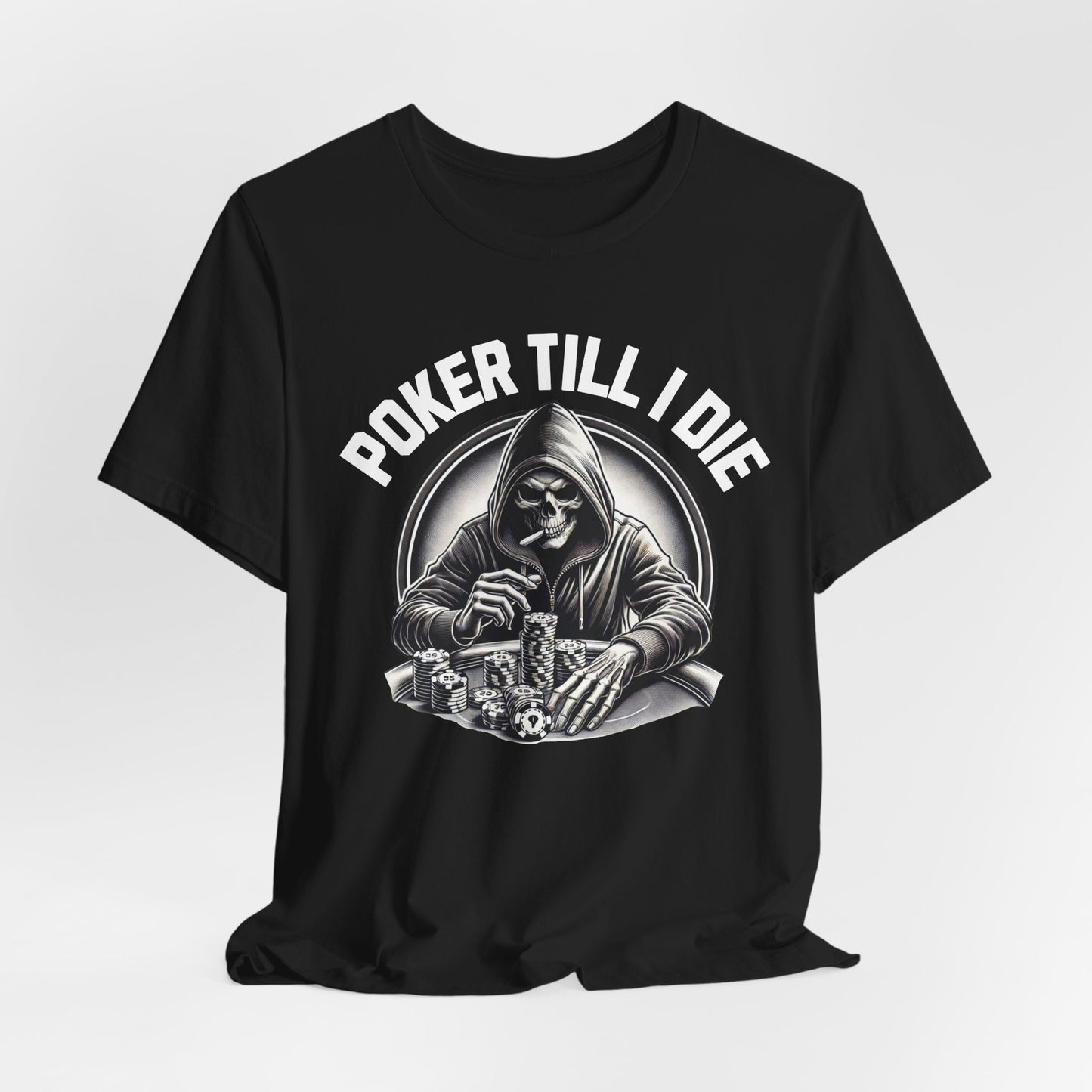 Poker Till I Die T-Shirt