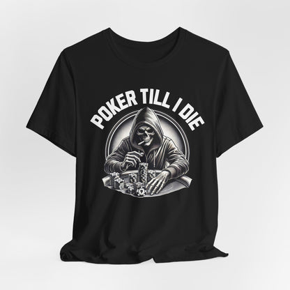 Poker Till I Die T-Shirt
