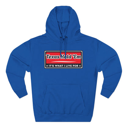 Texas Hold 'Em: It's What I Live For — Premium 3 Panel Fleece Hoodie