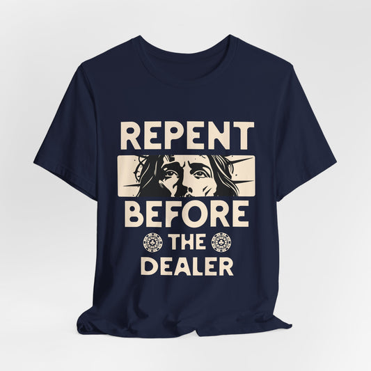 Repent Before the Dealer T-Shirt