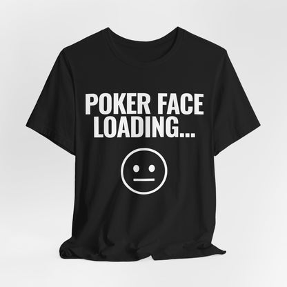 Poker Face Loading T-Shirt