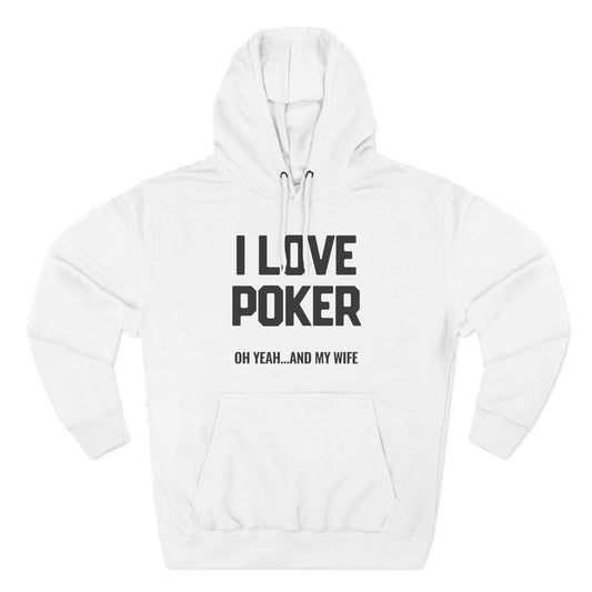 I Love Poker: Oh Yeah & My Wife — Premium 3-Panel Fleece Hoodie