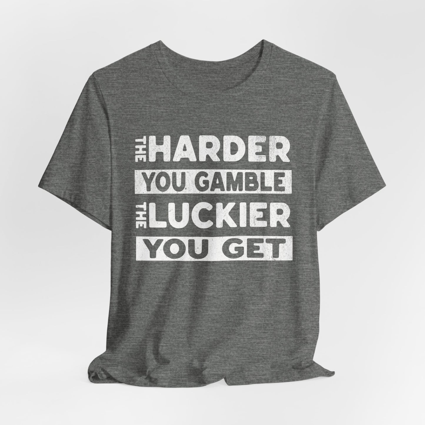 The Harder You Gamble T-Shirt