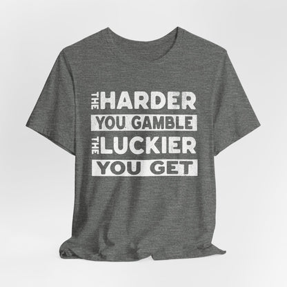 The Harder You Gamble T-Shirt