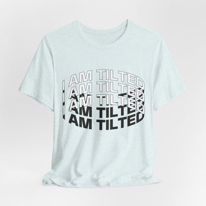 I Am Tilted T-Shirt