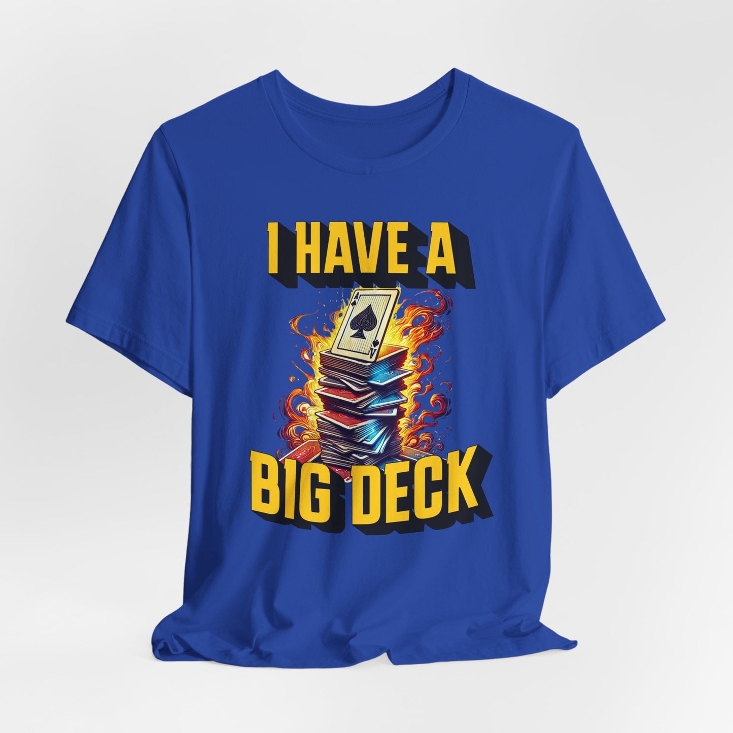 I Have a Big Deck Poker T-shirt