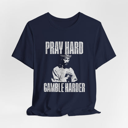 Pray Hard, Gamble Harder T-Shirt