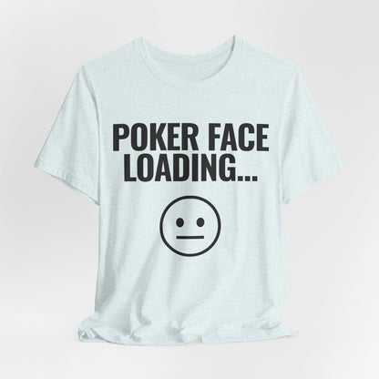 Poker Face Loading T-Shirt