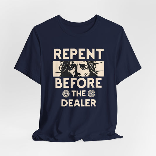 Repent Before the Dealer T-Shirt