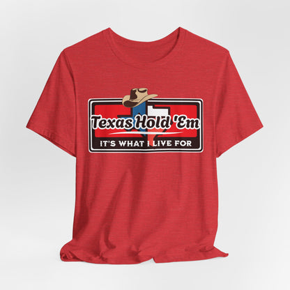 Texas Hold 'Em Its What I Live For T-Shirt