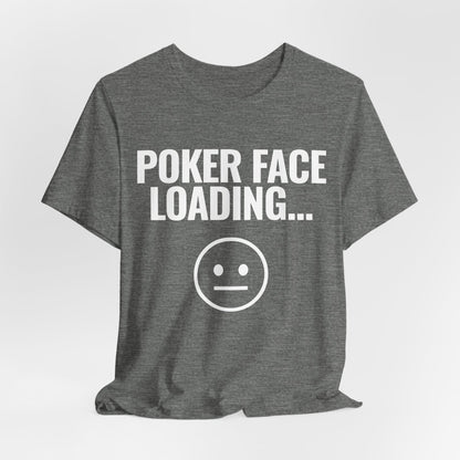 Poker Face Loading T-Shirt