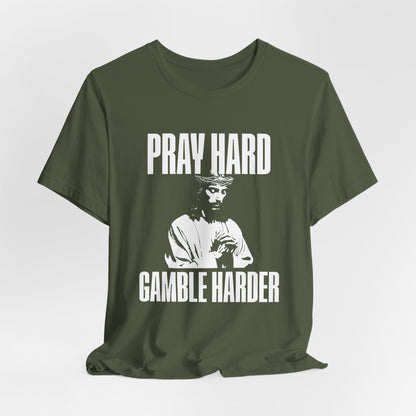 Pray Hard, Gamble Harder T-Shirt