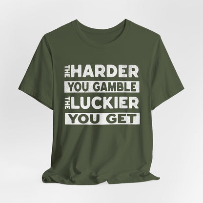 The Harder You Gamble T-Shirt