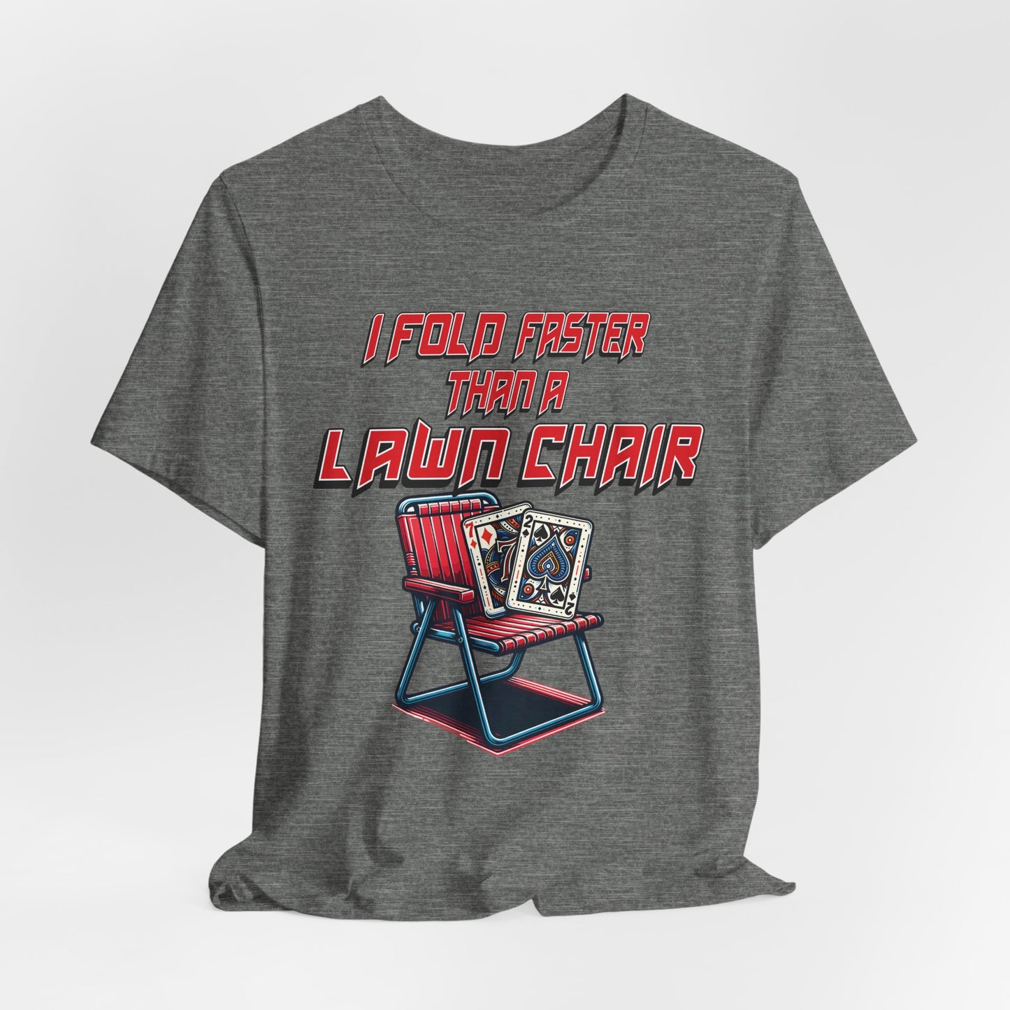 I Fold Faster Than a Lawn Chair Poker T-Shirt