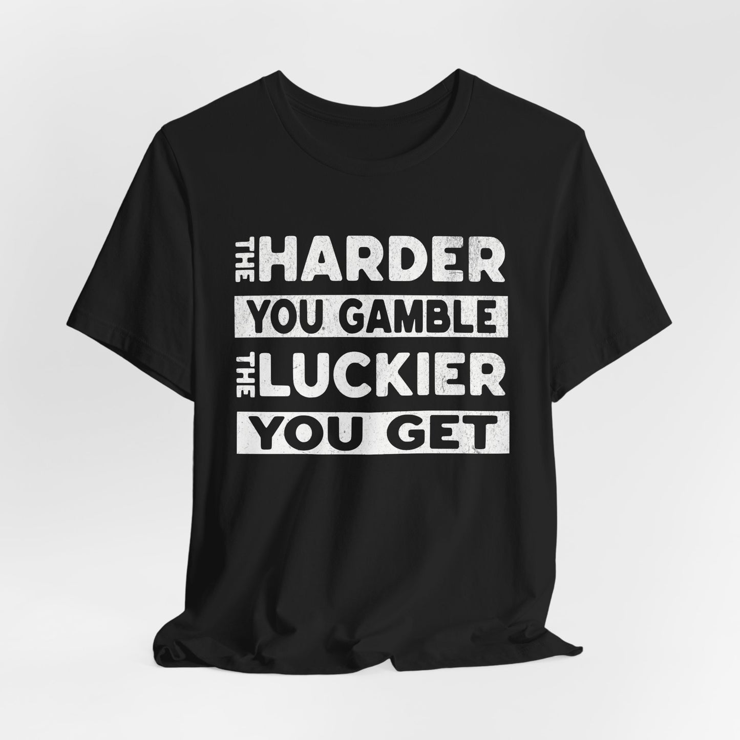 The Harder You Gamble T-Shirt