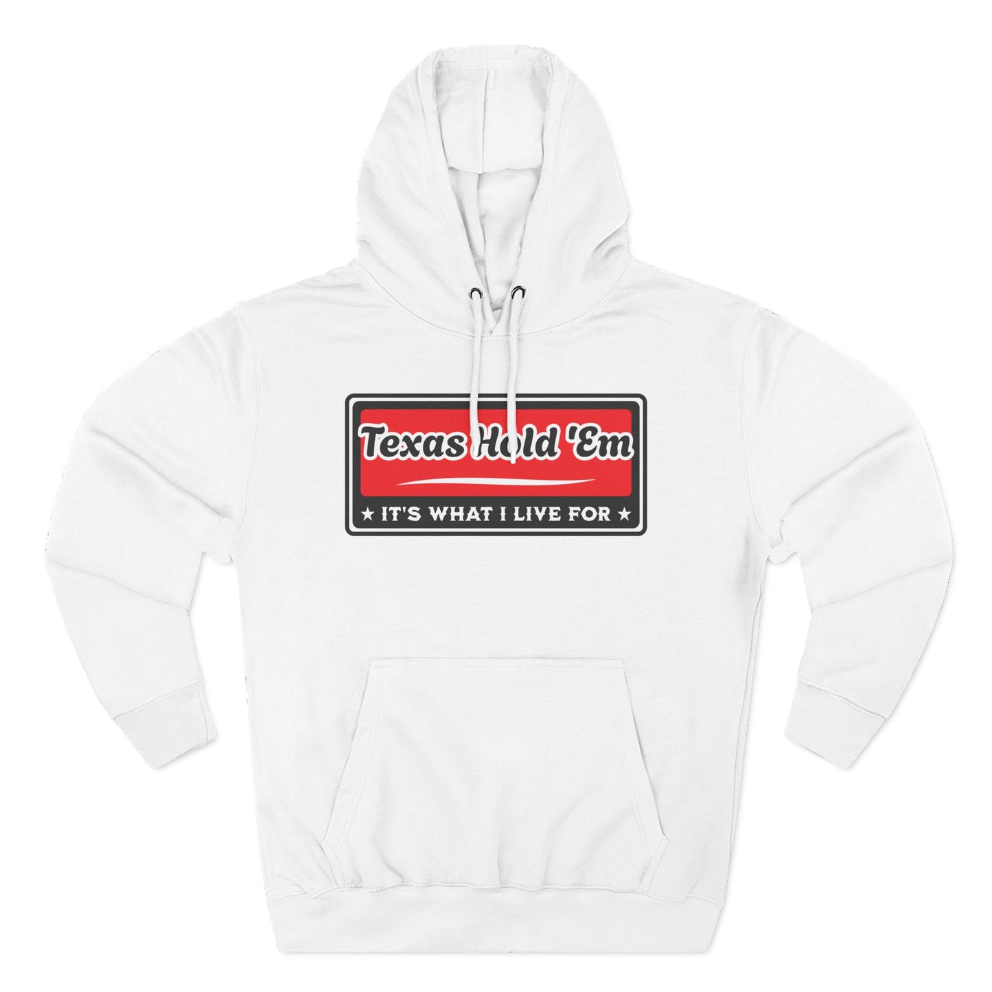 Texas Hold 'Em: It's What I Live For — Premium 3 Panel Fleece Hoodie