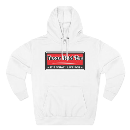 Texas Hold 'Em: It's What I Live For — Premium 3 Panel Fleece Hoodie