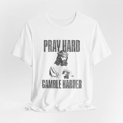 Pray Hard, Gamble Harder T-Shirt