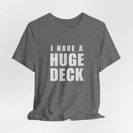 I Have a Huge Deck T-Shirt