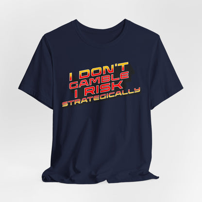 I Don't Gamble, I Risk Strategically Poker T-Shirt