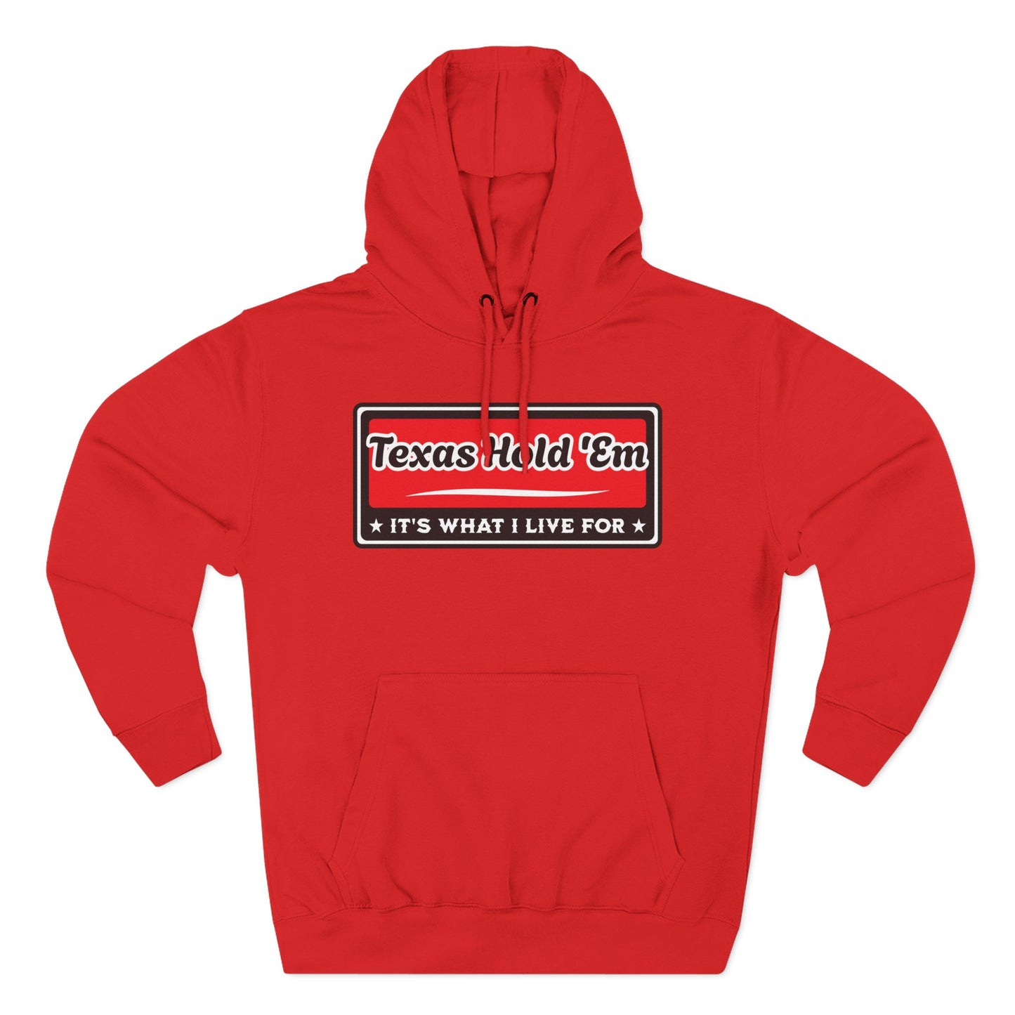 Texas Hold 'Em: It's What I Live For — Premium 3 Panel Fleece Hoodie