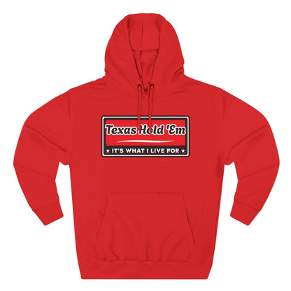 Texas Hold 'Em: It's What I Live For — Premium 3 Panel Fleece Hoodie