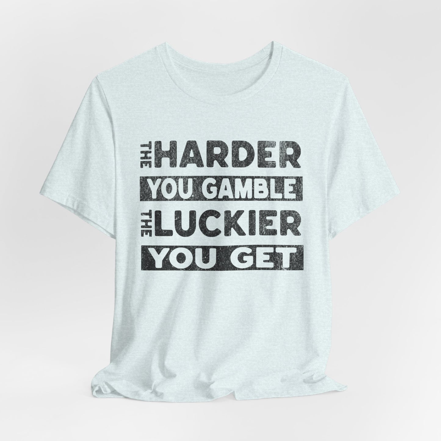 The Harder You Gamble T-Shirt